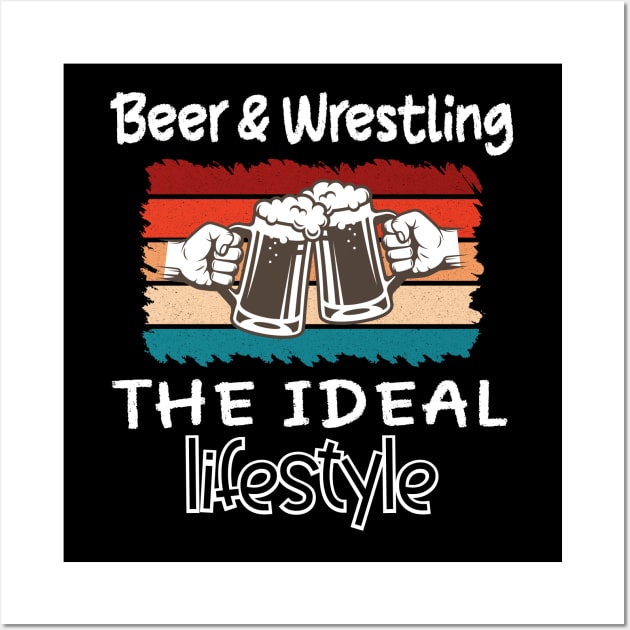 Beer and Wrestling the ideal lifestyle Wall Art by safoune_omar